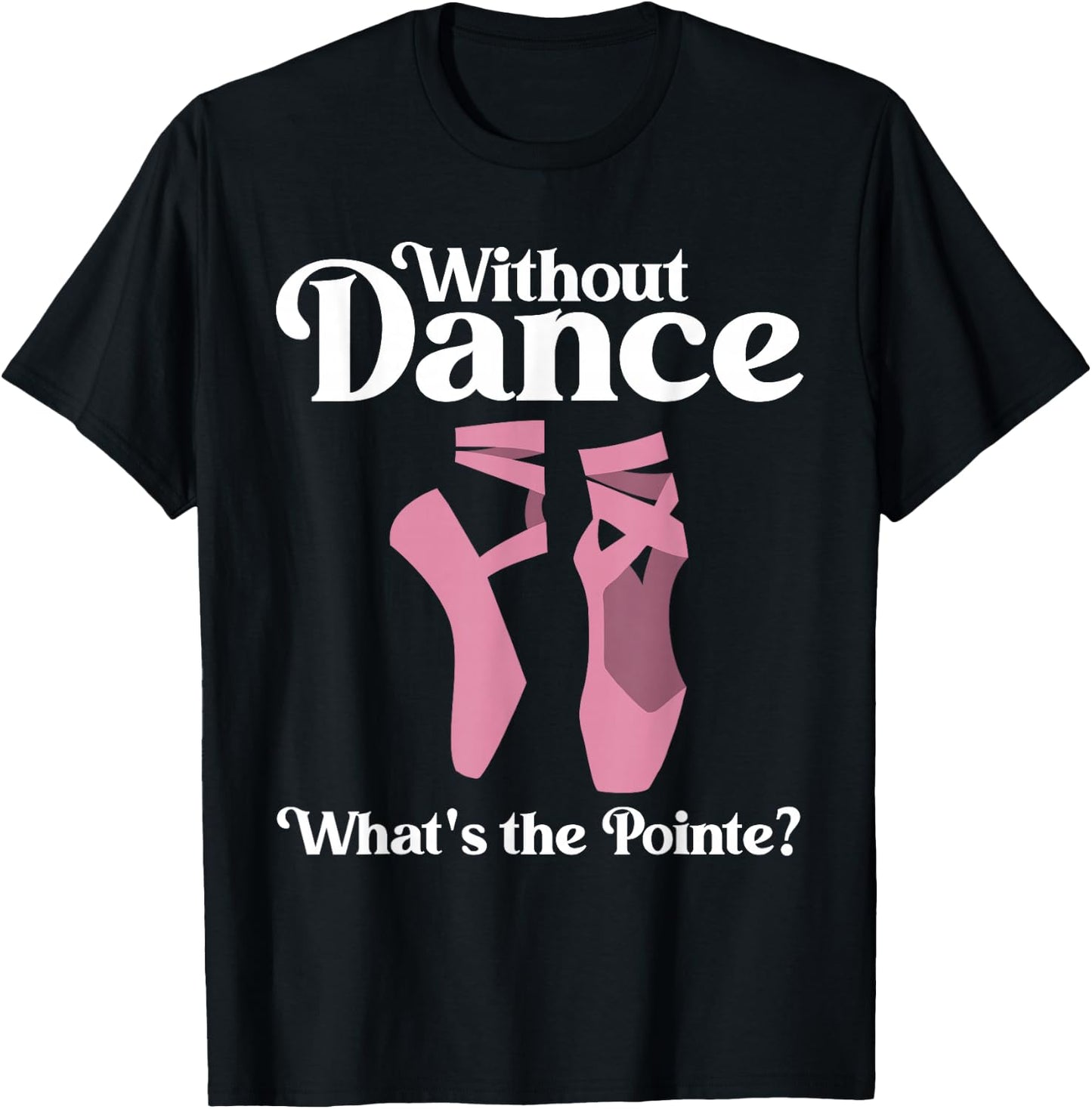 Funny Ballet Pointe for Ballerina Ballet Dancer Girls Women T-Shirt - T-Shirt | Black