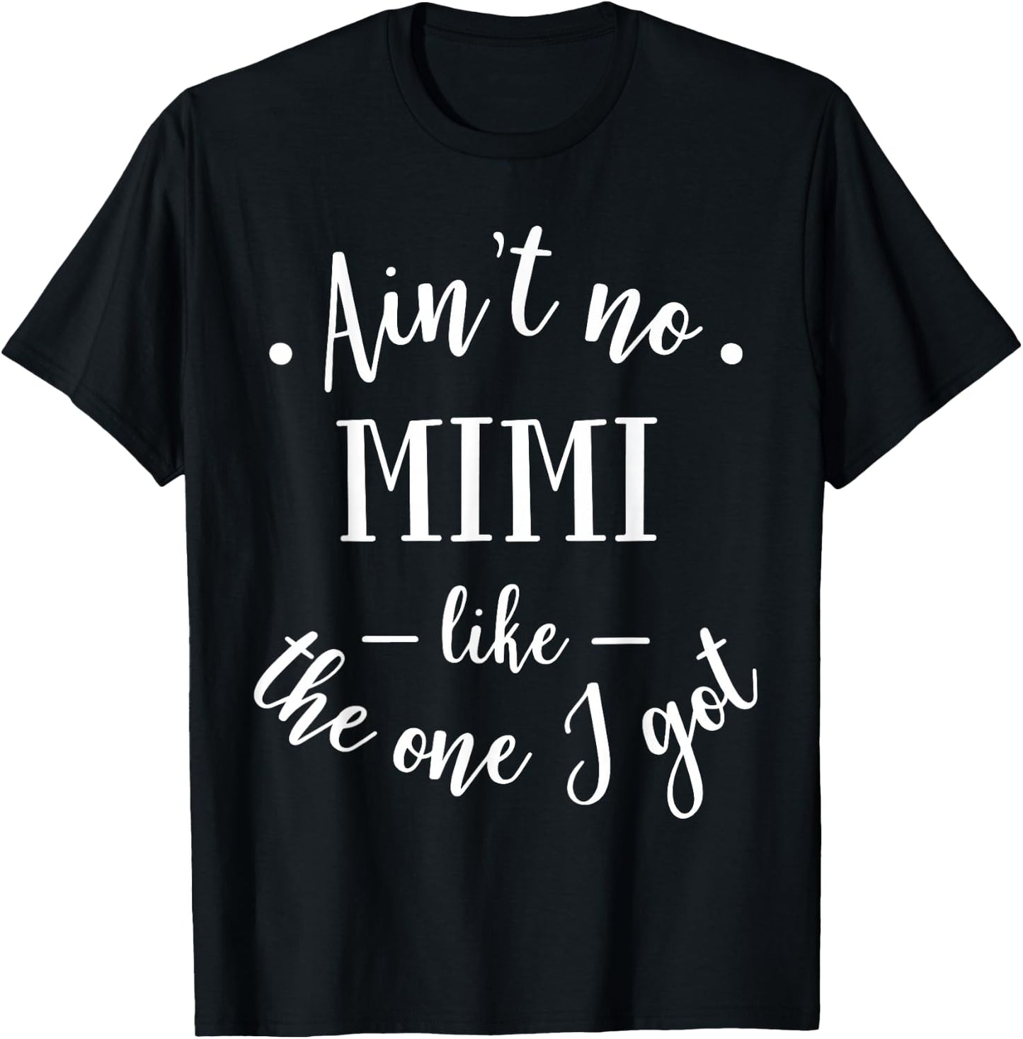 Funny Ain't No Mimi Like The One I Got Mother T-Shirt - T-Shirt | Black