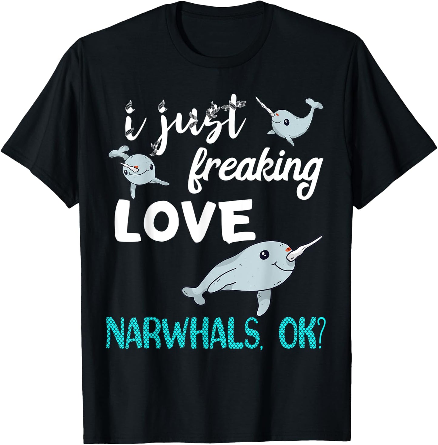 I Just Freaking Love Narwhals Whale Fish Ocean Mammal Lover T-Shirt - T-Shirt | Black