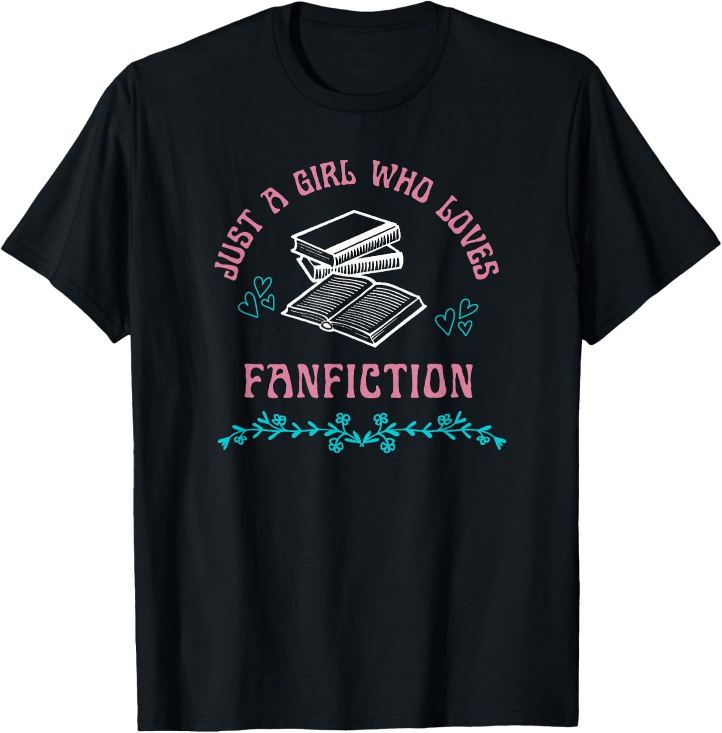 Just a Girl Who Loves Fanfiction Reading Writing Funny T-Shirt - T-Shirt | Black