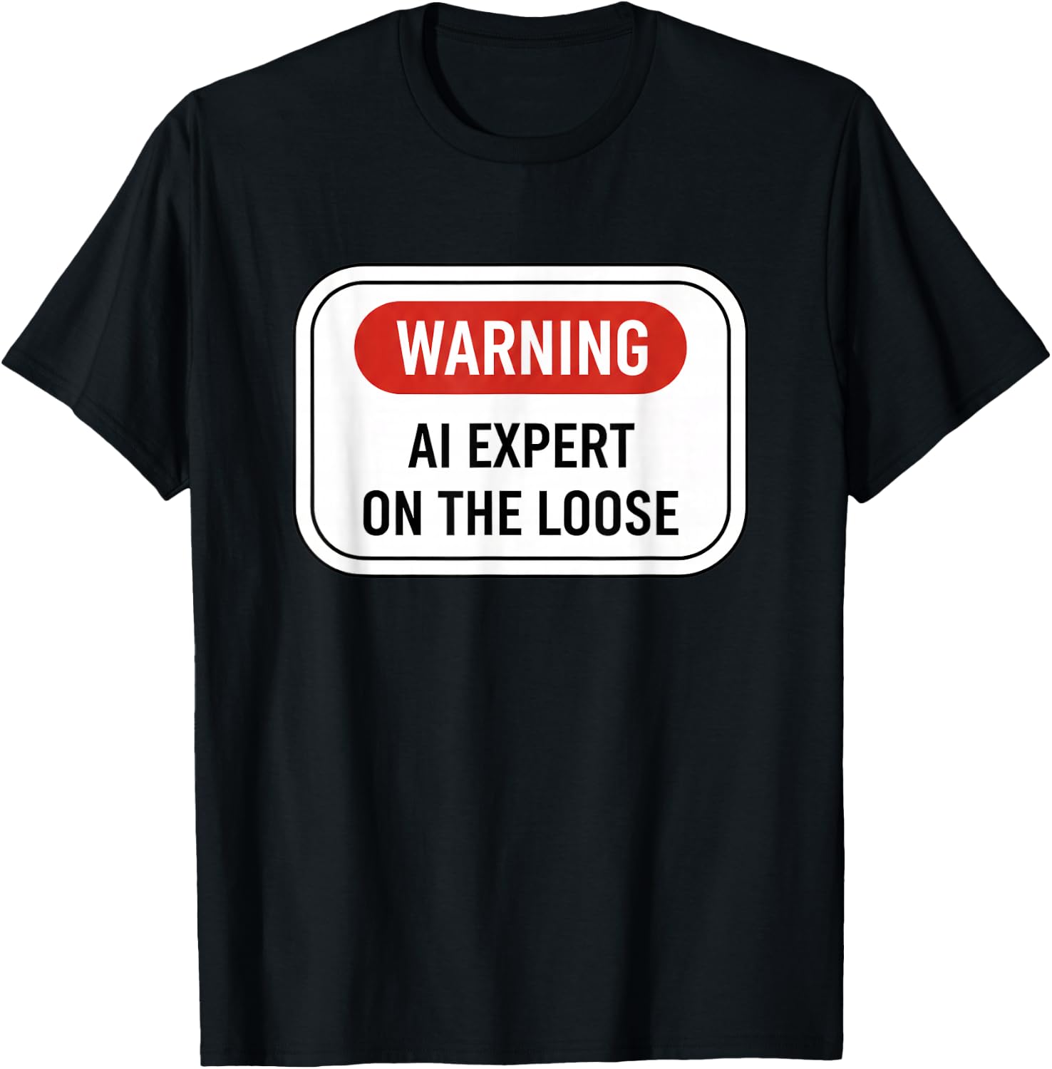 Warning AI Expert On The Loose Funny Stem Tech Sign T-Shirt - T-Shirt | Black