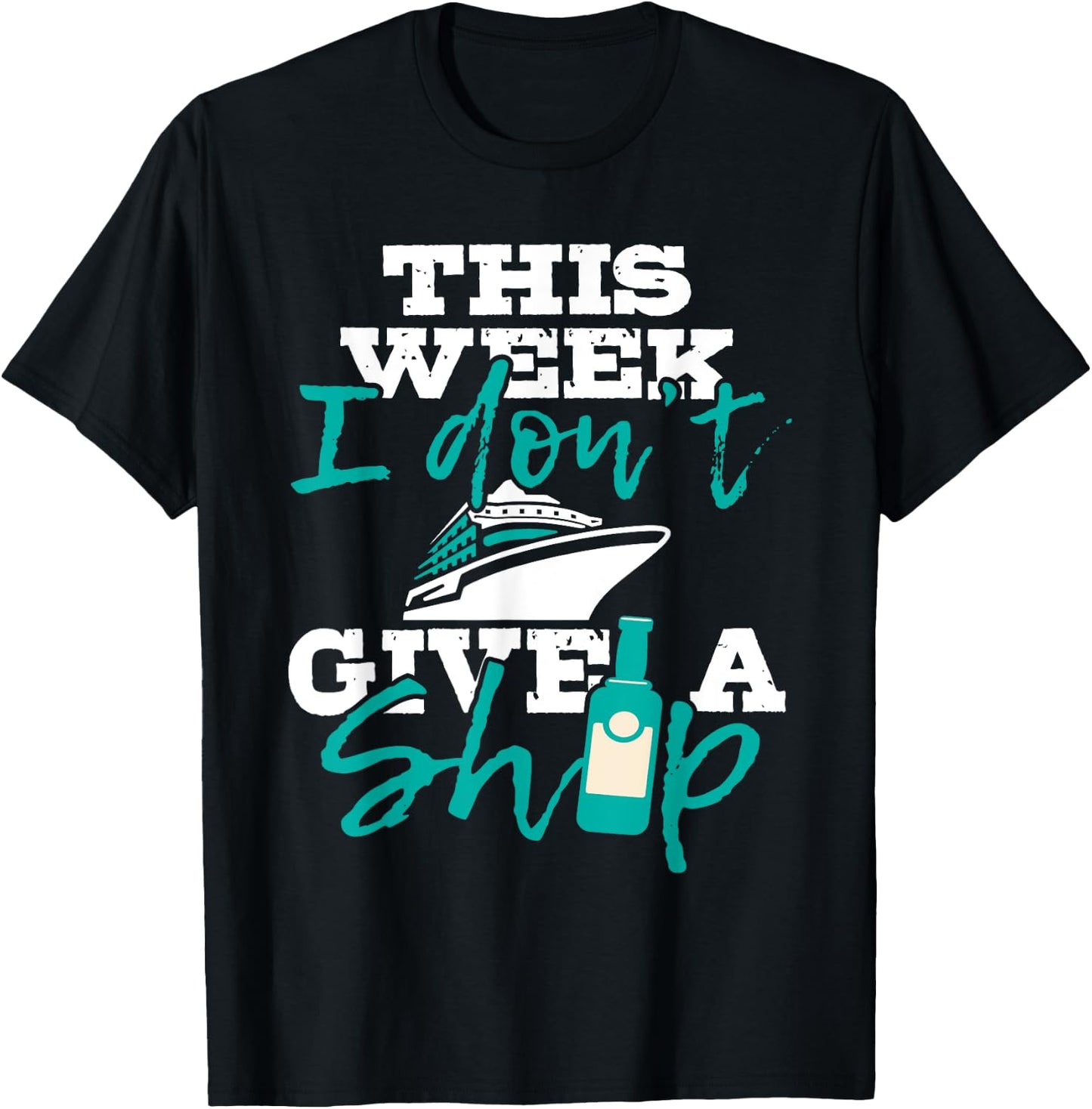 This Week I Don't Give A Ship - Cruise Ship Cruising Cruiser T-Shirt - T-Shirt | Black