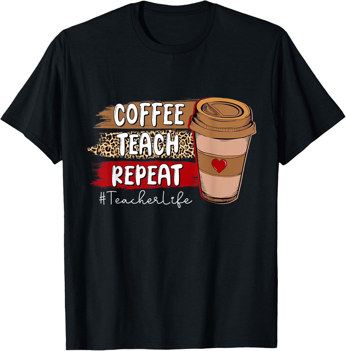 Coffee Teach Repeat Teacher Life Leopard Coffee Lover T-Shirt - T-Shirt | Black