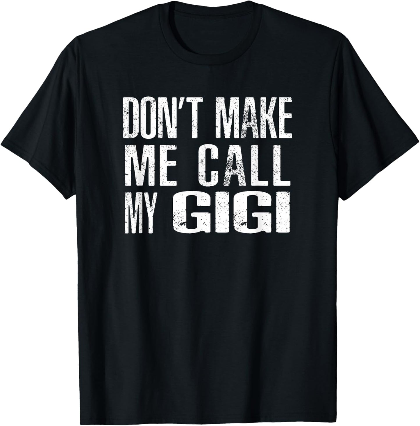 Don't Make Me Call My GiGi T-Shirt - T-Shirt | Black