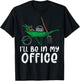 Ill Be In My Office Funny Gardening Landscaping Men Women T-Shirt - T-Shirt | Black