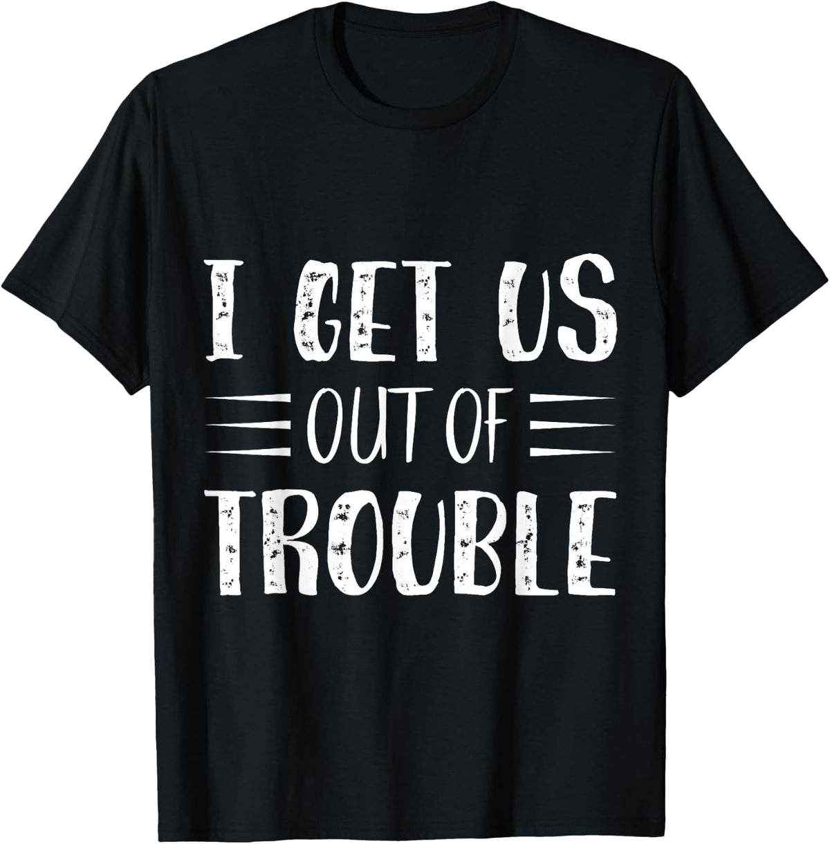 Best Friend Troublemaker I Get Us Out Of Trouble T-Shirt - T-Shirt | Black