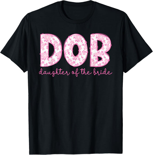 DOB Daughter of The Bride Proud Bride's Daughter T-Shirt - T-Shirt | Black