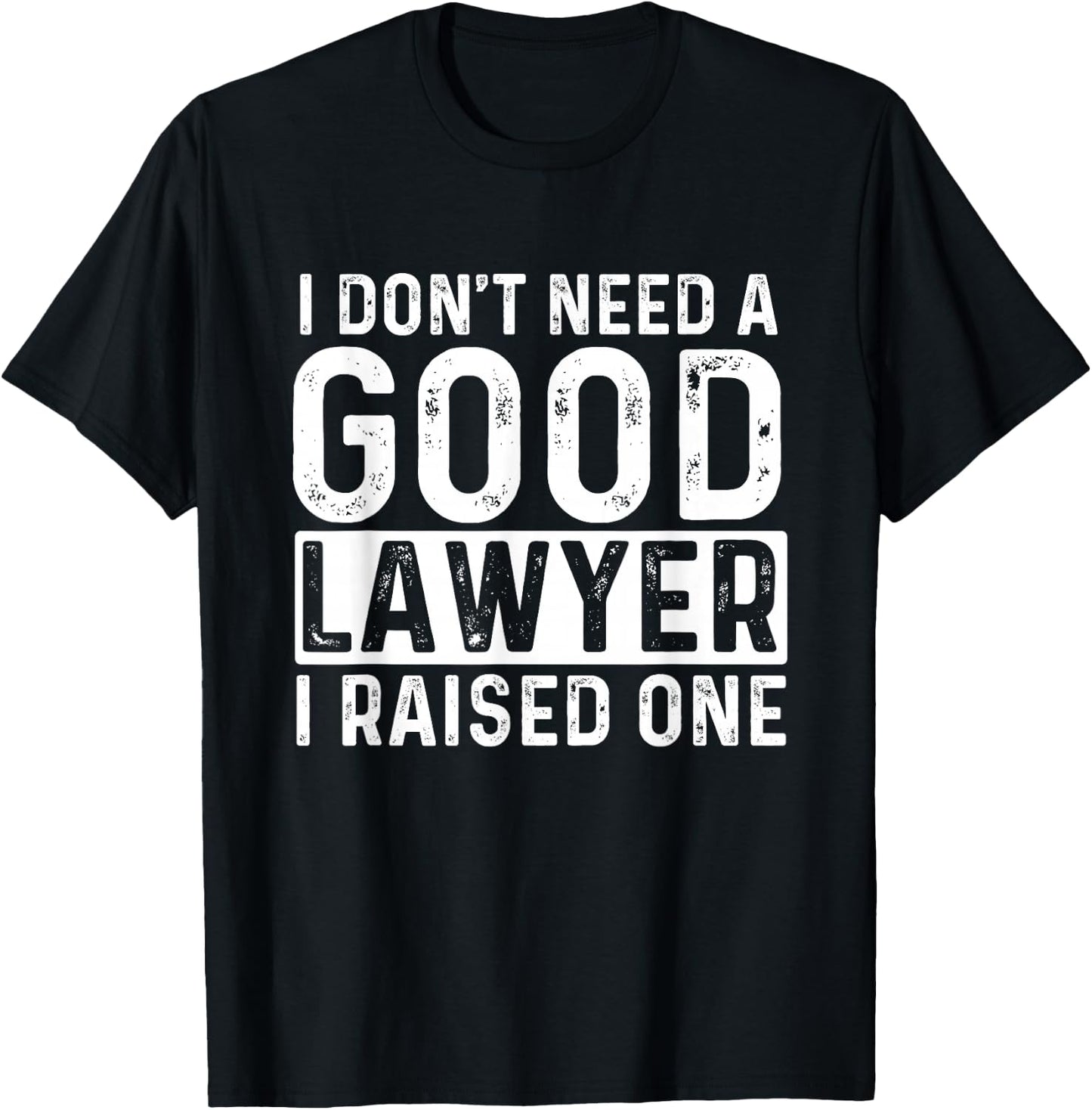 I Don't Need A Good Lawyer I Raised One - Law School Lawyer T-Shirt - T-Shirt | Black