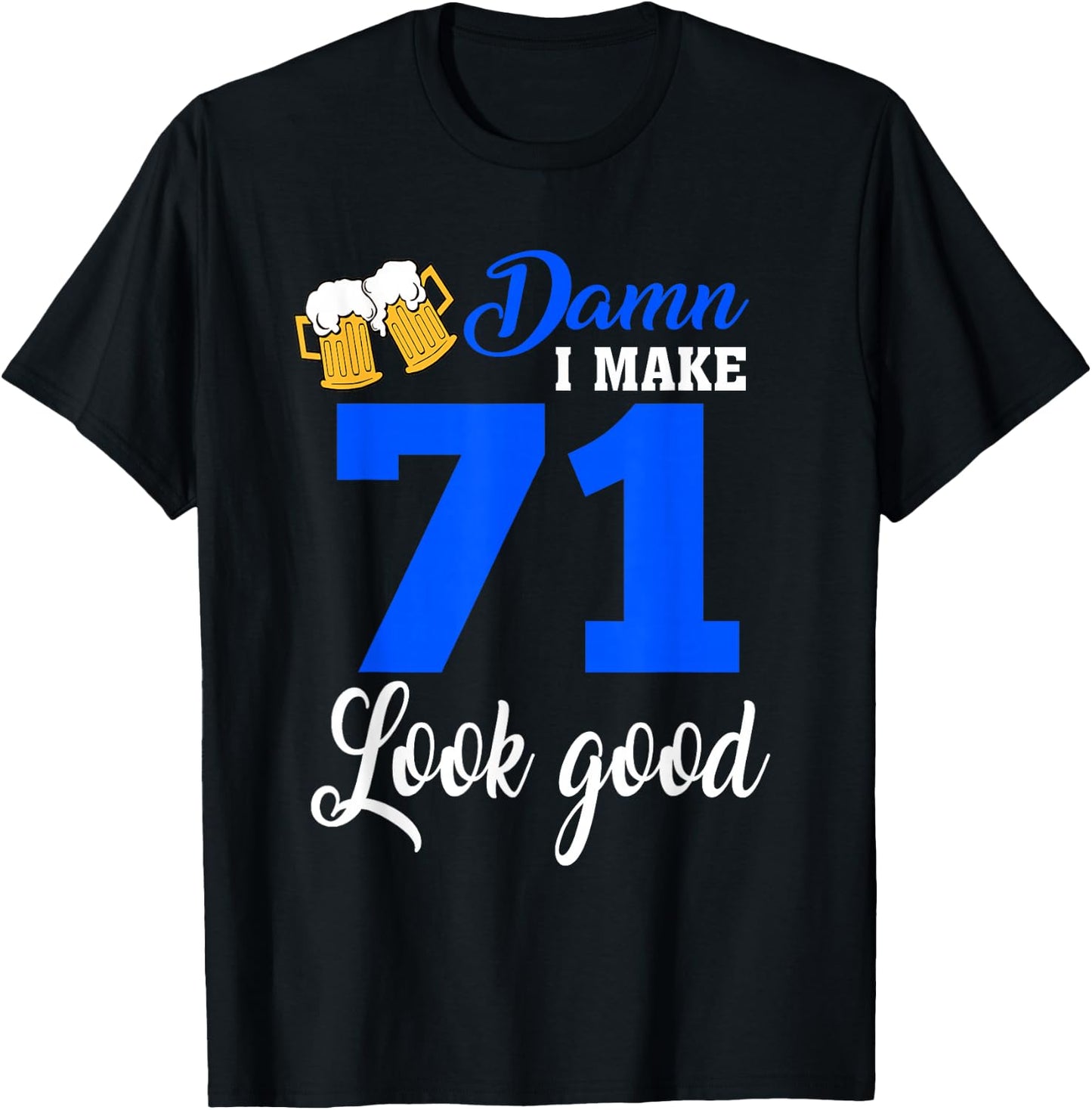 Damn I Make 71 Look Good, Funny 71st Birthday T-Shirt - T-Shirt | Black