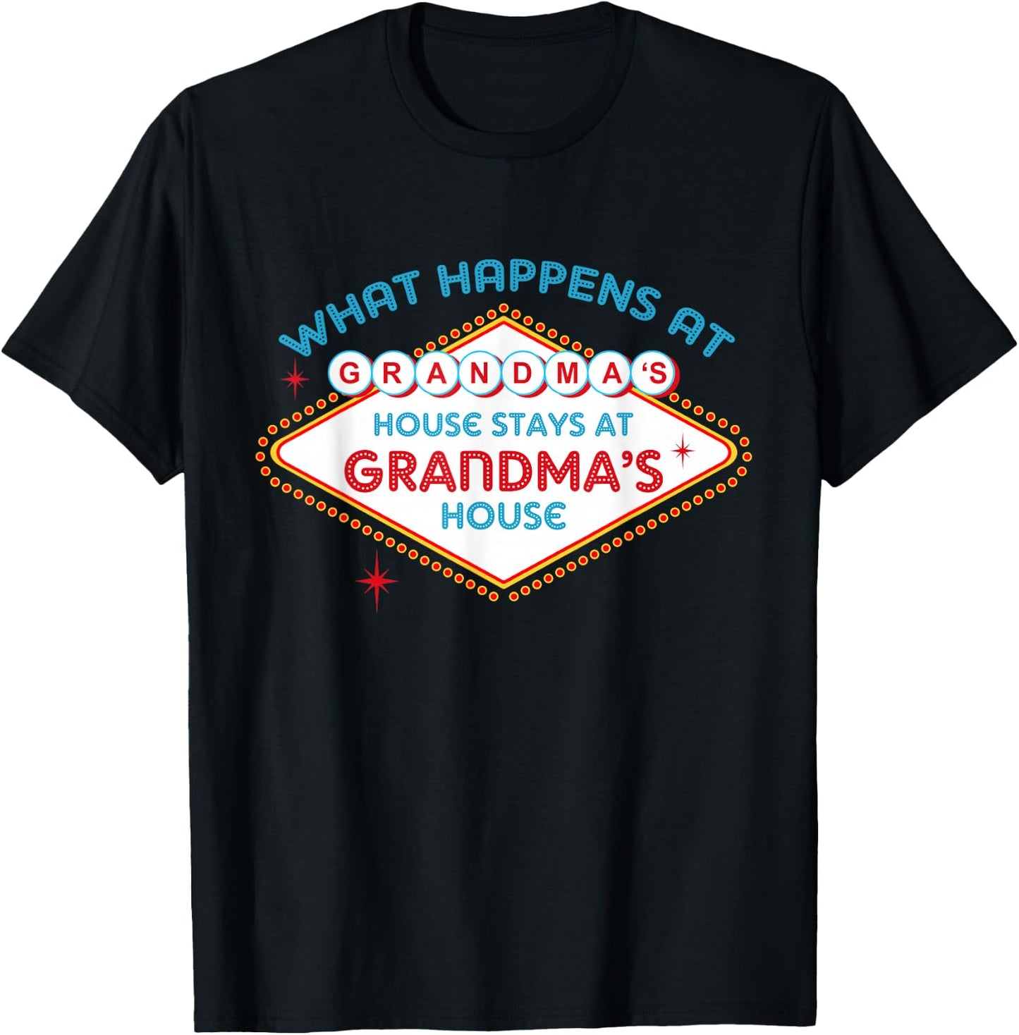What Happens At Grandma's House, Stays At Grandma's House T-Shirt - T-Shirt | Black