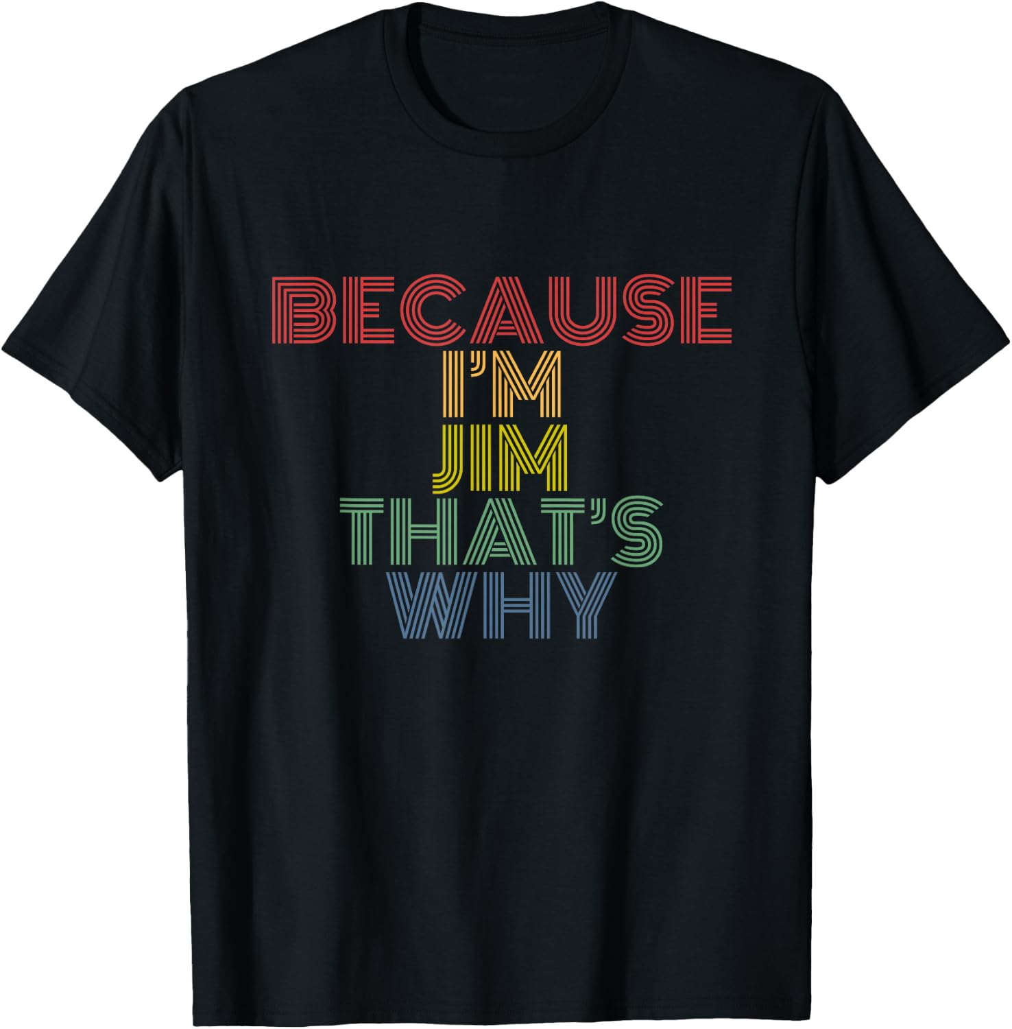 Because I'm Jim That's Why Funny Personalized Name T-Shirt - T-Shirt | Black