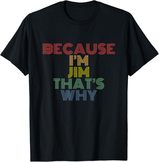 Because I'm Jim That's Why Funny Personalized Name T-Shirt - T-Shirt | Black