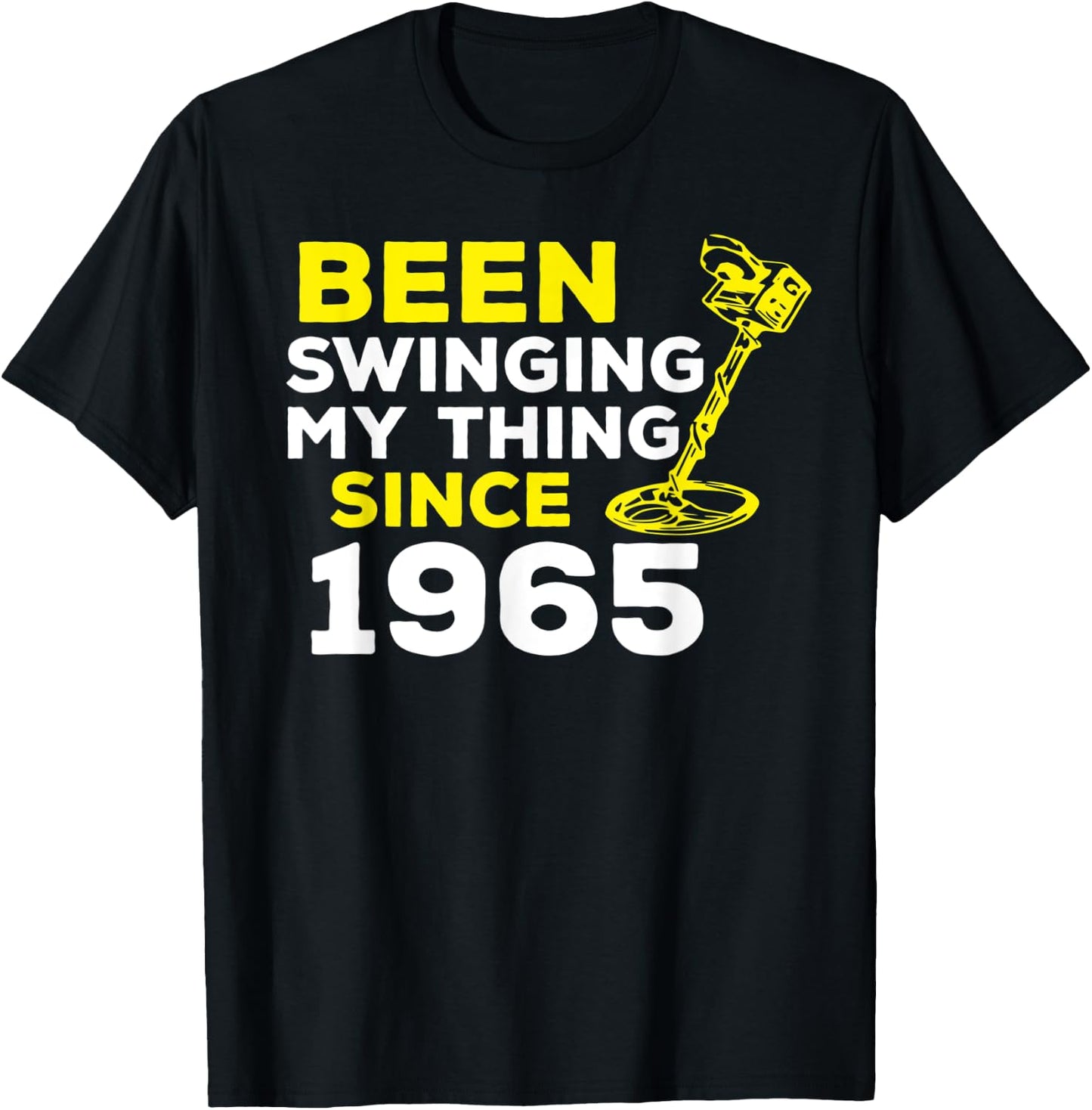 Funny Been Swinging My Thing Since 1965 Metal Detector Humor T-Shirt - T-Shirt | Black