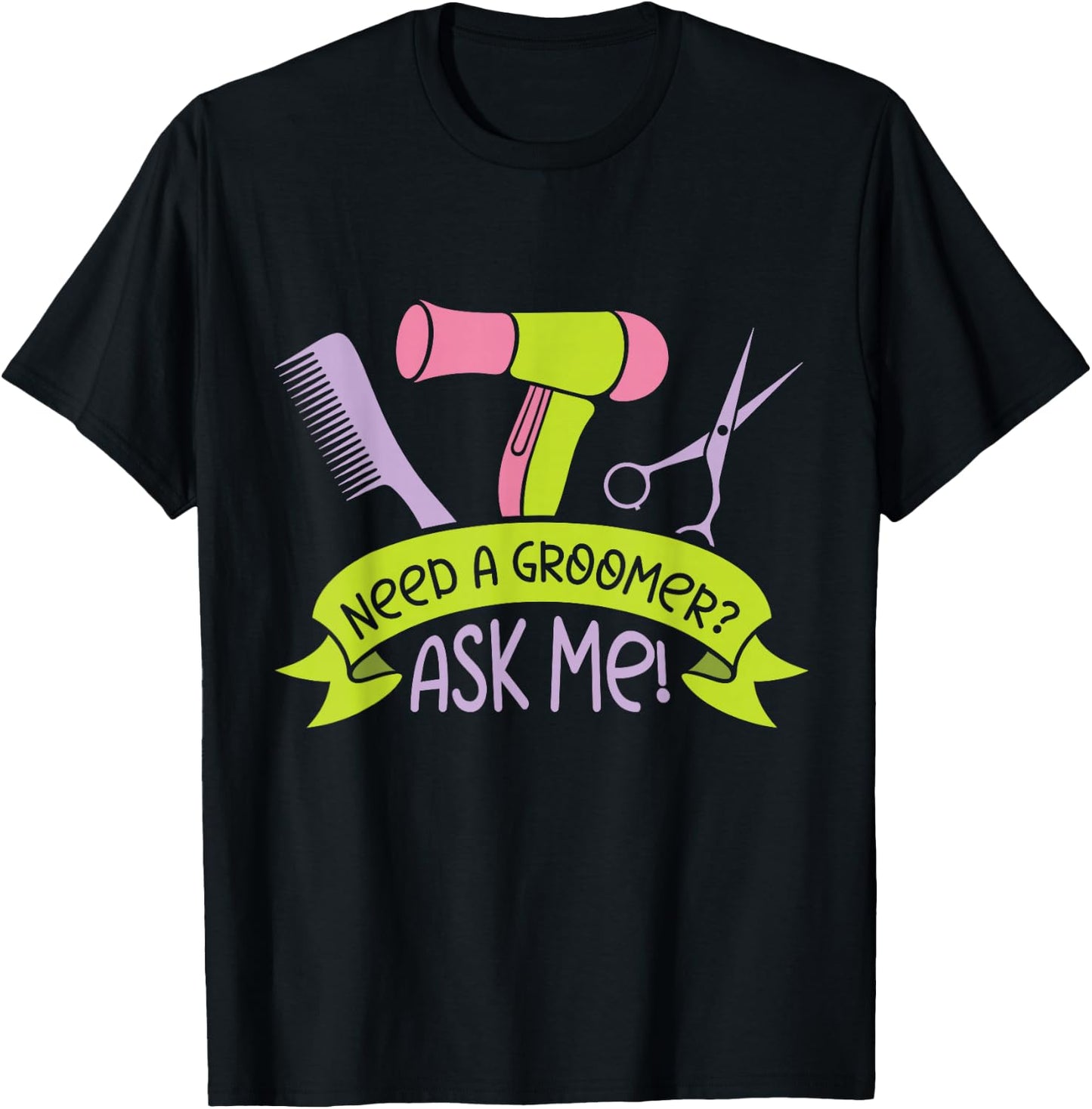 Need A Groomer Ask Me Job Dog Dogs Grooming T-Shirt - T-Shirt | Black