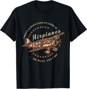 I Don't Always Stop And Look At Airplanes Funny Flying Gift T-Shirt - T-Shirt | Black