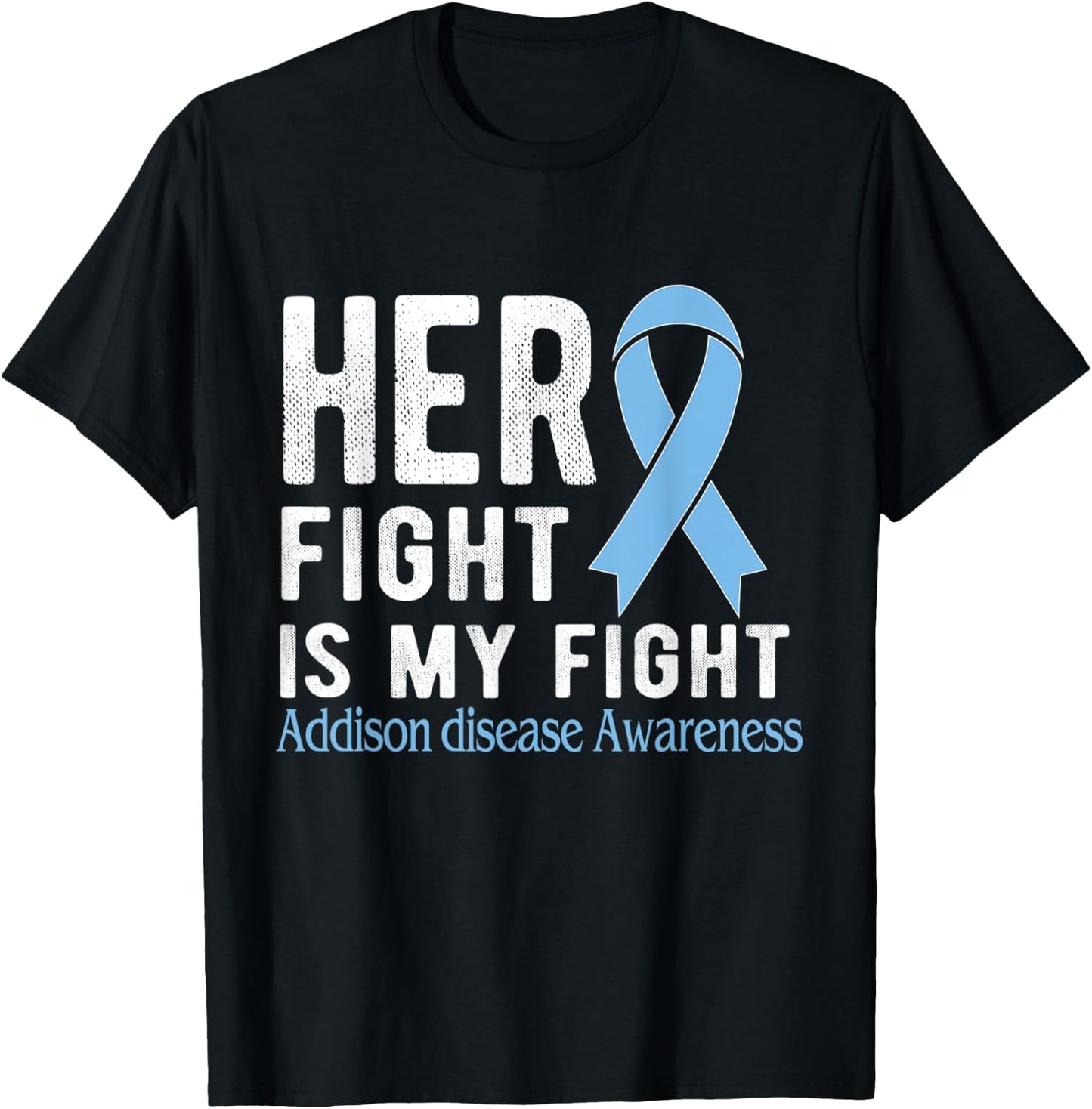 Her fight is my fight Addison Disease T-Shirt - T-Shirt | Black