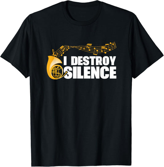 I Destroy Silence French Horn Player Instrument Band T-Shirt - T-Shirt | Black