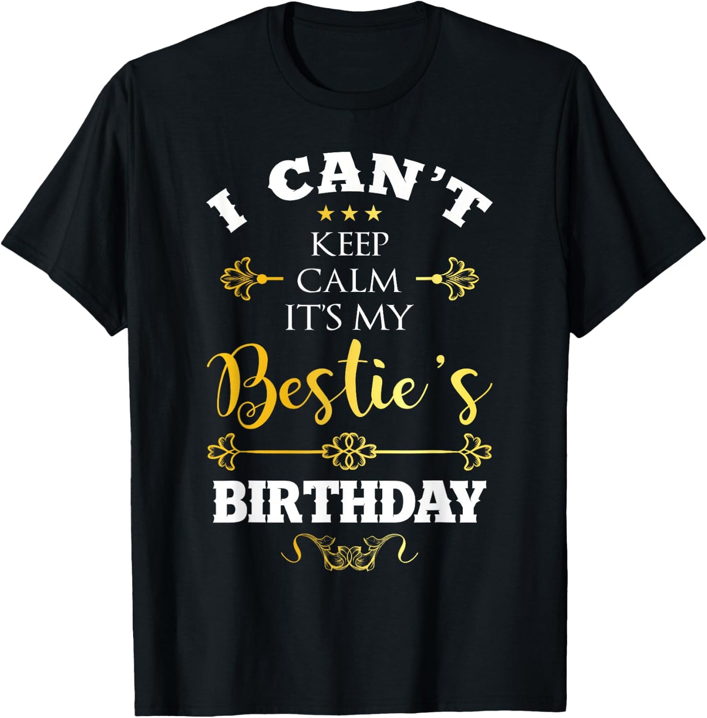 I Can't Keep Calm It's My Bestie's Birthday Funny BFF Bday T-Shirt - T-Shirt | Black