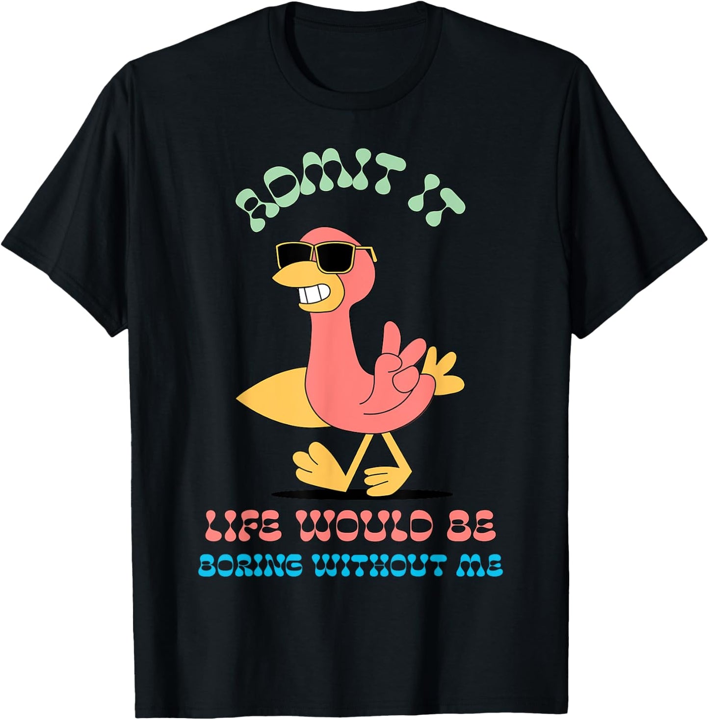Admit It Life Would Be Boring Without Me T-Shirt - T-Shirt | Black