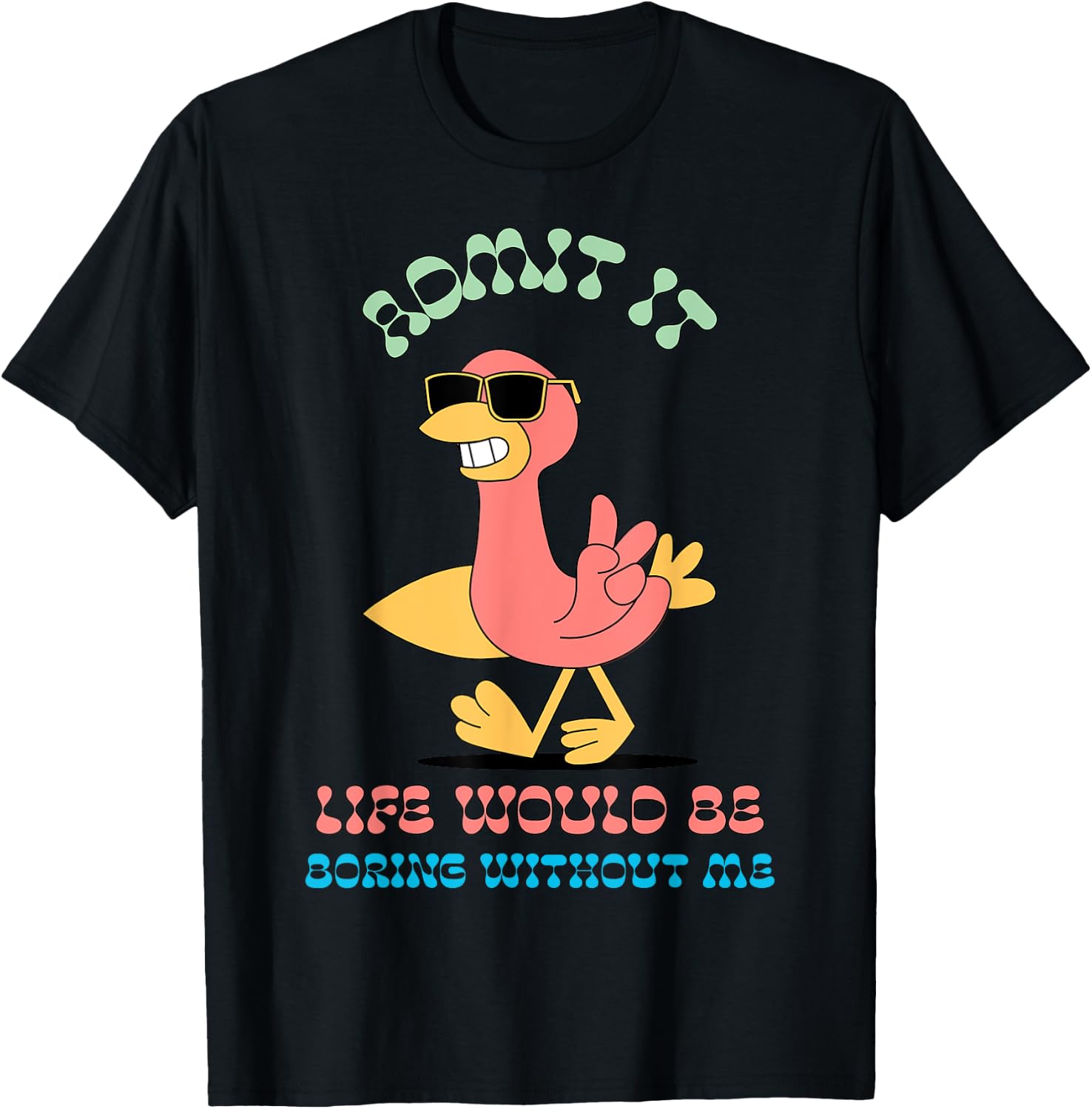 Admit It Life Would Be Boring Without Me T-Shirt - T-Shirt | Black
