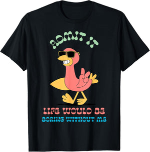 Admit It Life Would Be Boring Without Me T-Shirt - T-Shirt | Black