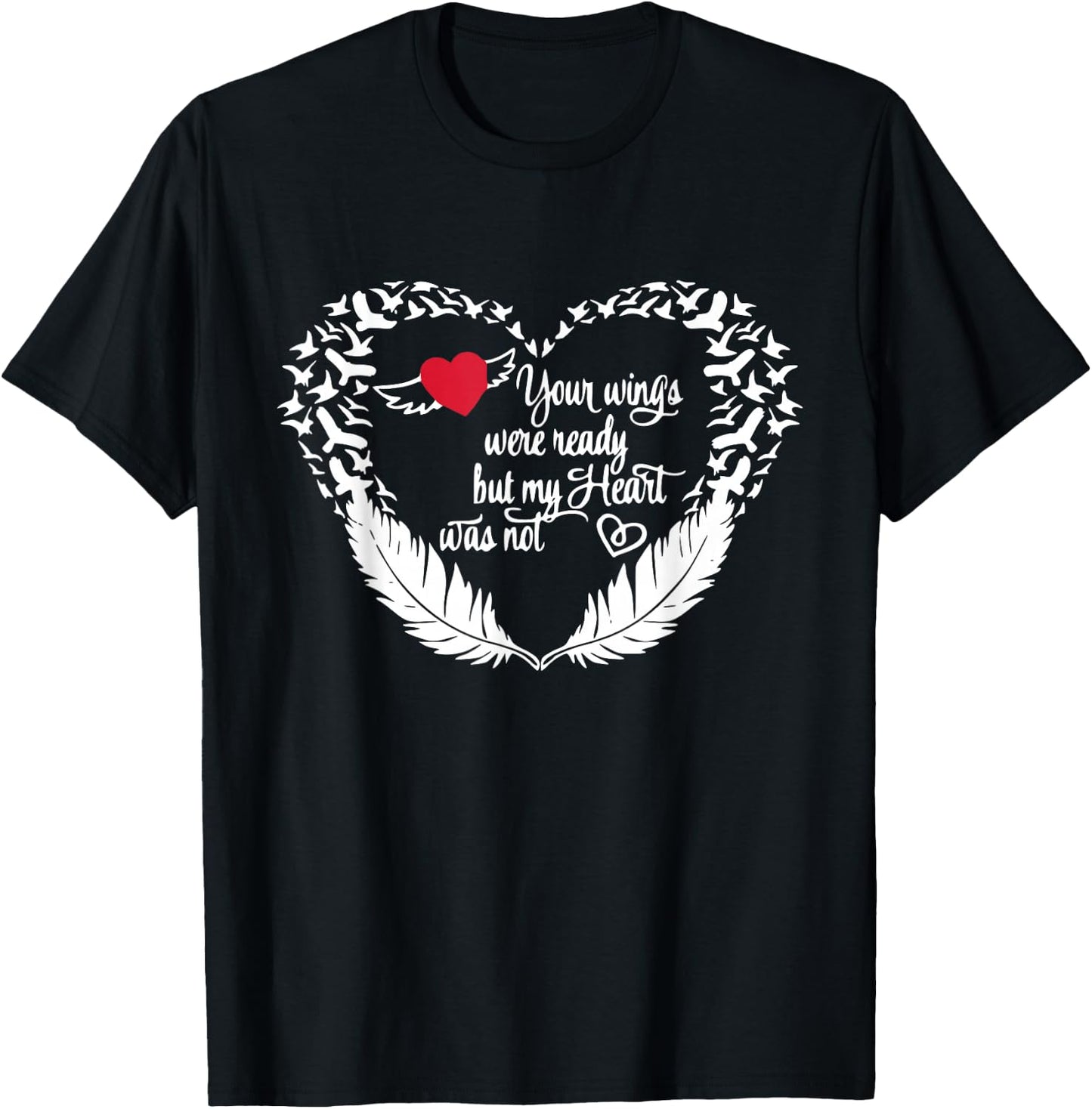 Your Wings Were Ready But My Heart Was Not T-Shirt - T-Shirt | Black
