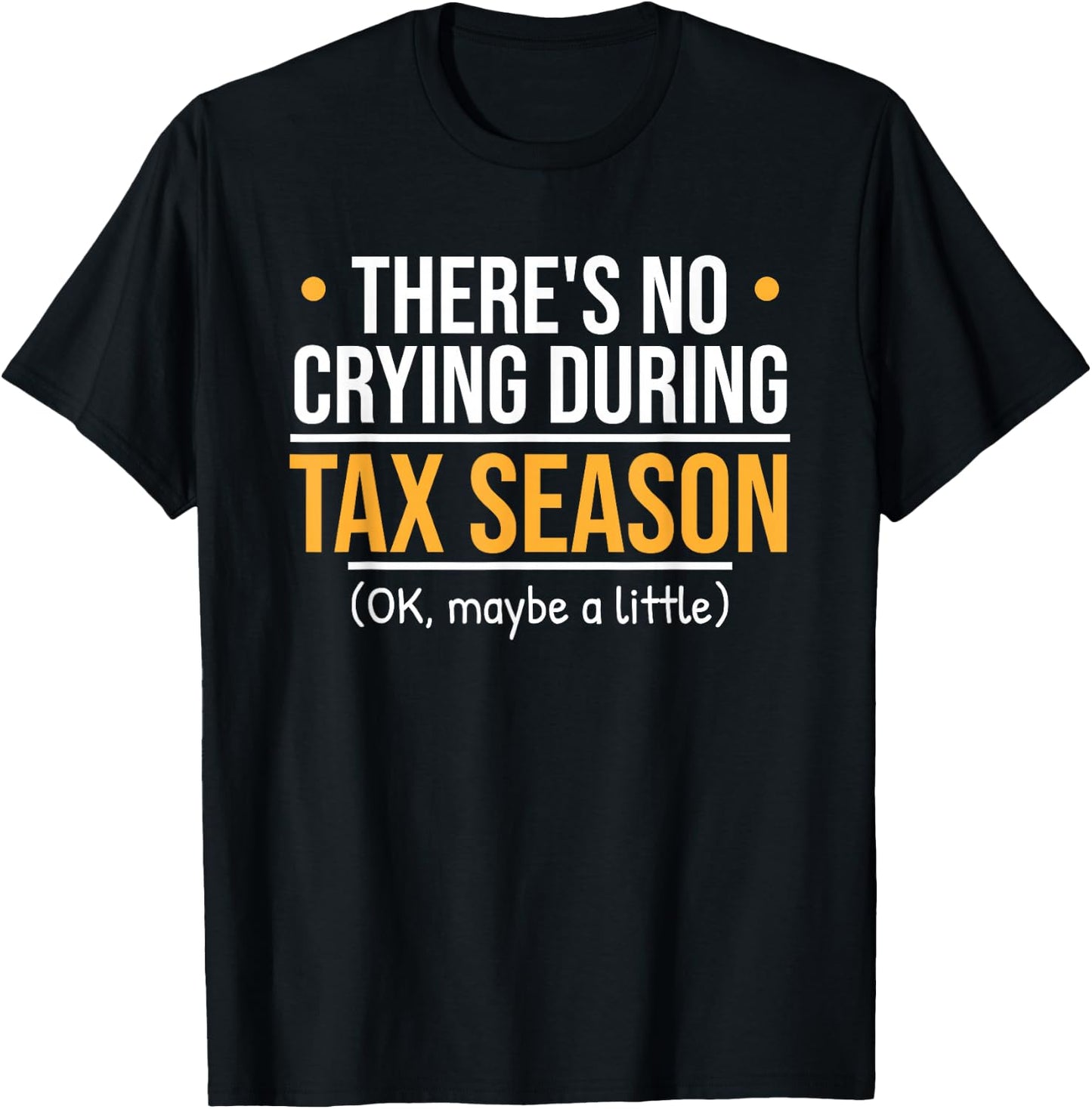 There's No Crying During Tax Season - Funny Accountant Joke T-Shirt - T-Shirt | Black