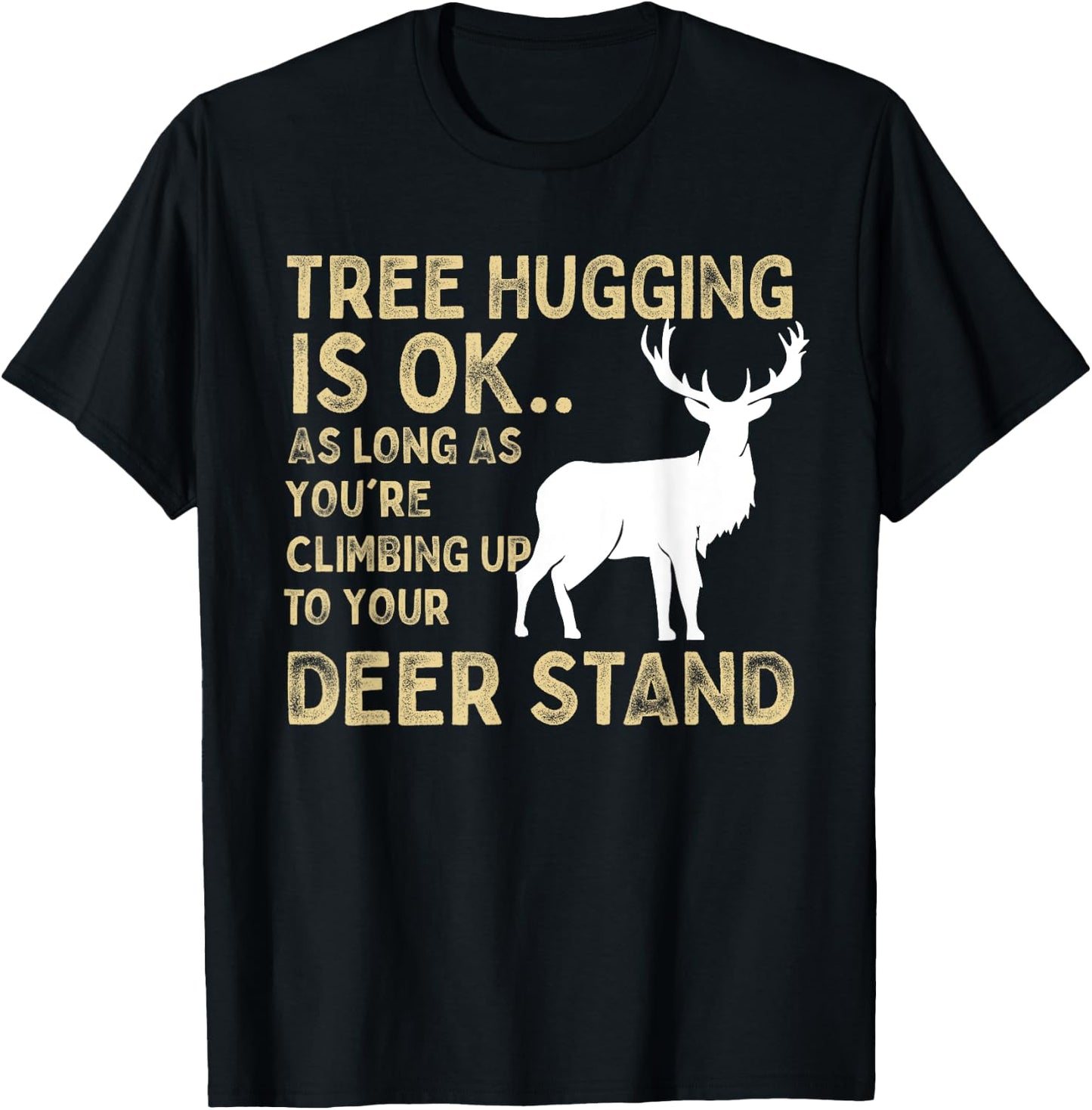Tree Hugging Is Ok Funny Deer Hunting Graphic T-Shirt - T-Shirt | Black