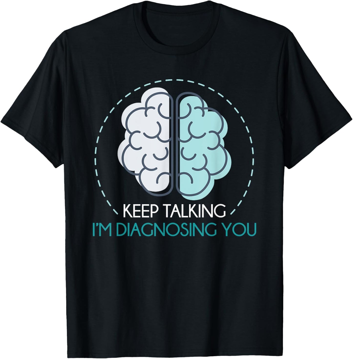 Keep Talking Im Diagnosing You Psychologist Funny Psychology T-Shirt - T-Shirt | Black