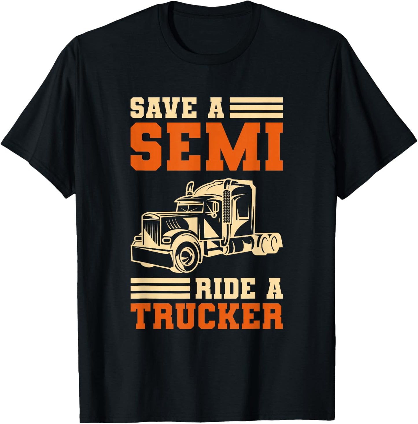 Save A Semi Ride A Trucker For Truckers T-Shirt - T-Shirt | Black