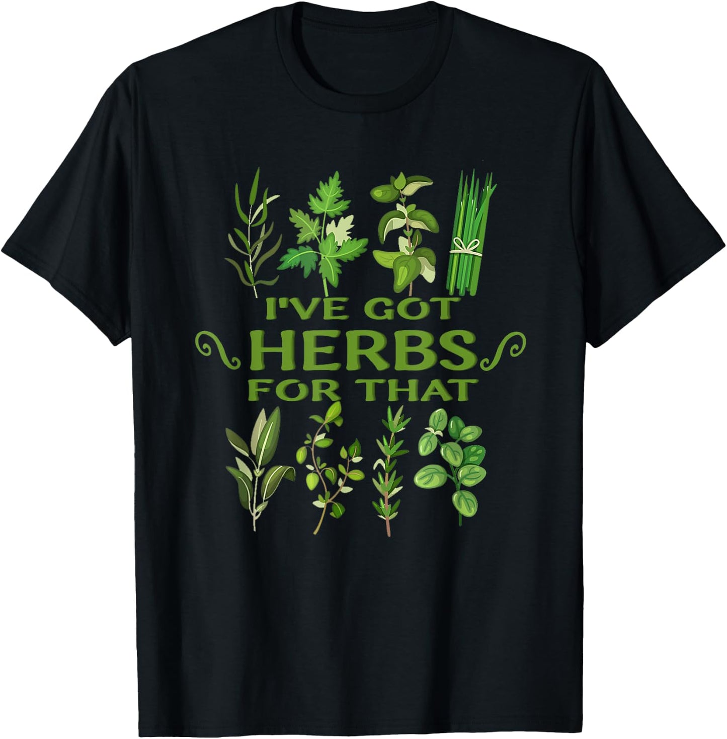 I've Got Herbs For That Funny Herbs Naturalist Quote T-Shirt - T-Shirt | Black