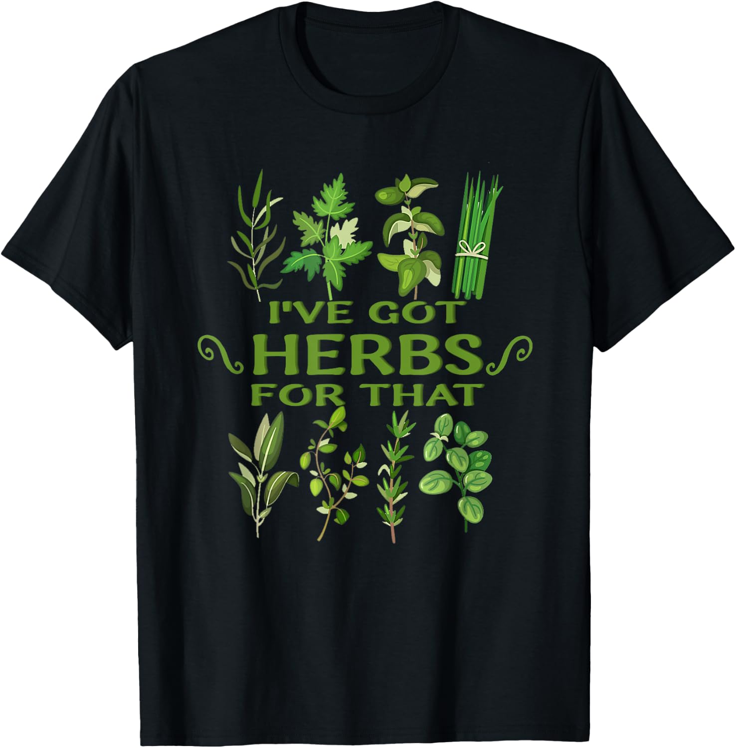 I've Got Herbs For That Funny Herbs Naturalist Quote T-Shirt - T-Shirt | Black