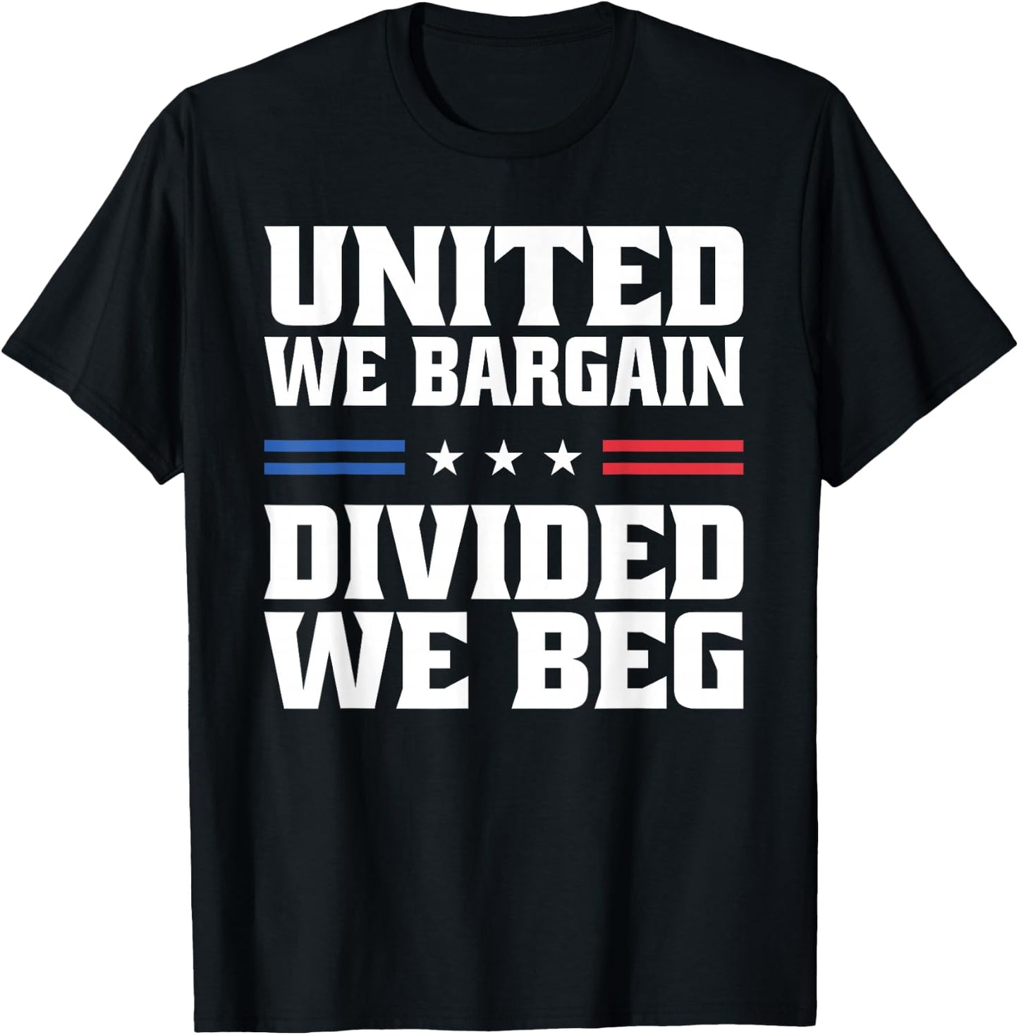 United We Bargain Divided We Beg Labor Union Workers T-Shirt - T-Shirt | Black