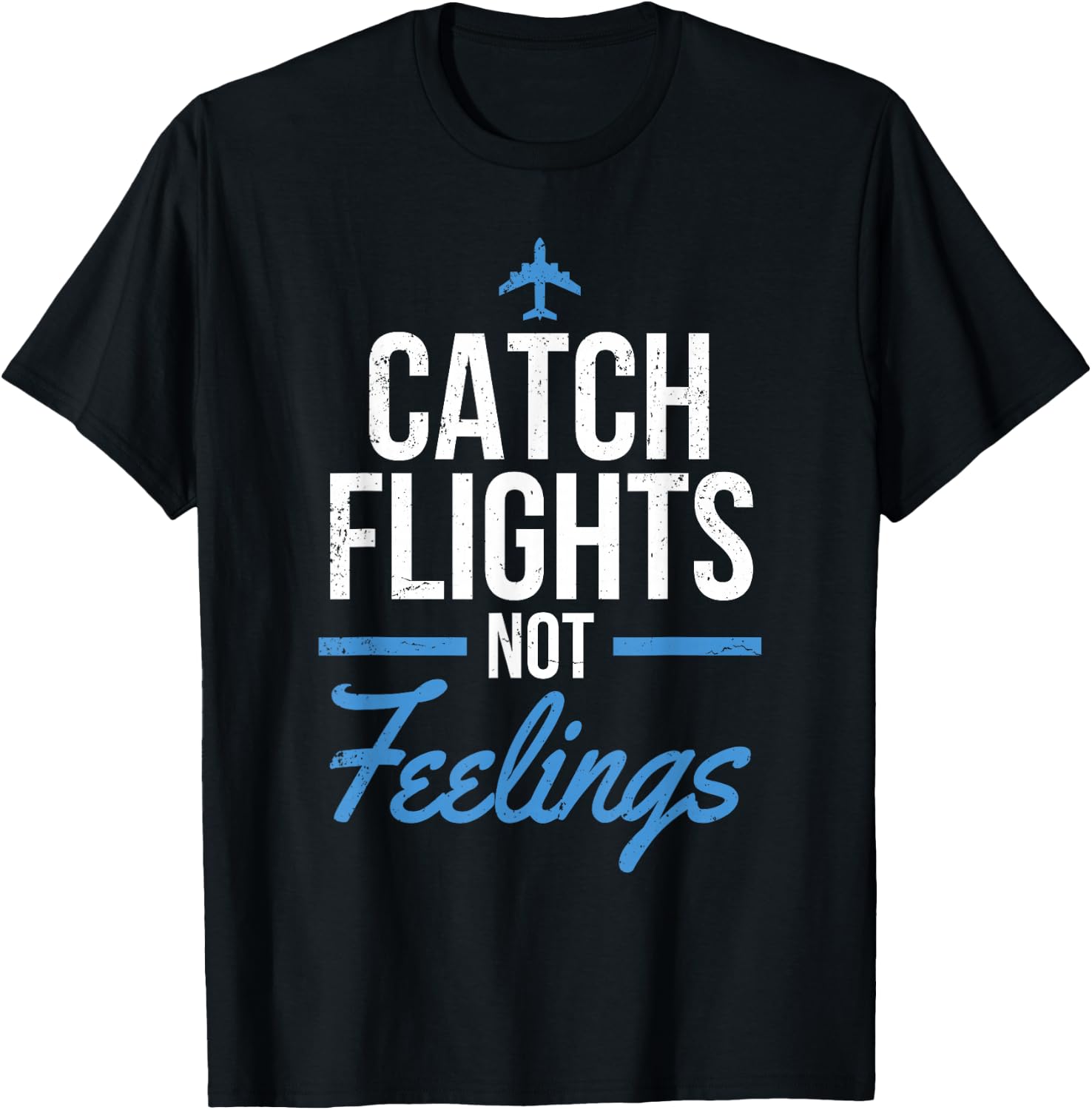 Catch Flights Not Feelings Shirt Flight Attendant Shirt T-Shirt - T-Shirt | Black