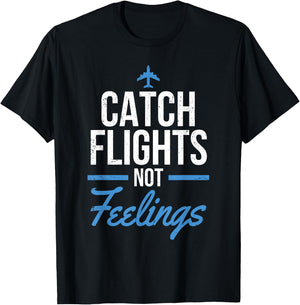 Catch Flights Not Feelings Shirt Flight Attendant Shirt T-Shirt - T-Shirt | Black