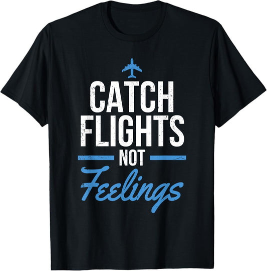 Catch Flights Not Feelings Shirt Flight Attendant Shirt T-Shirt - T-Shirt | Black