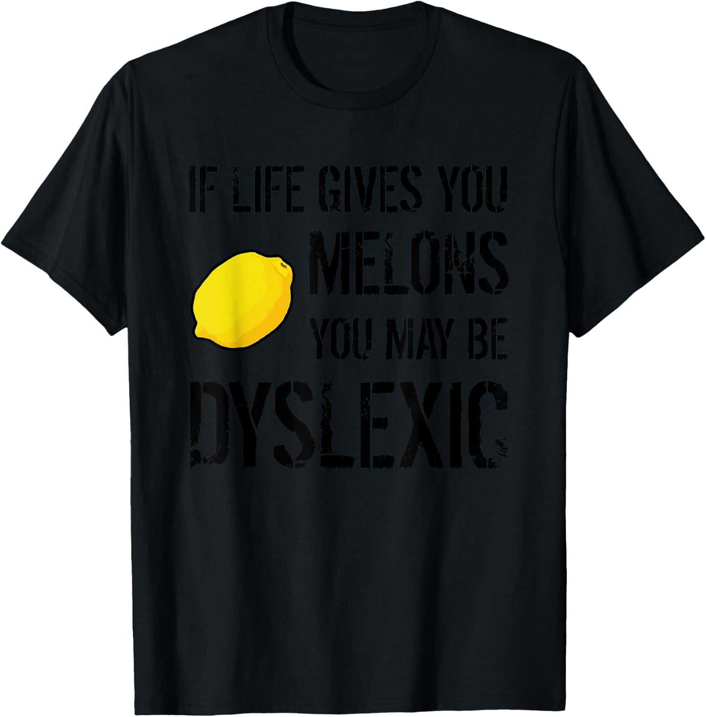 If Life Gives You Melons You May Be Dyslexic Graphic T-Shirt - T-Shirt | Black