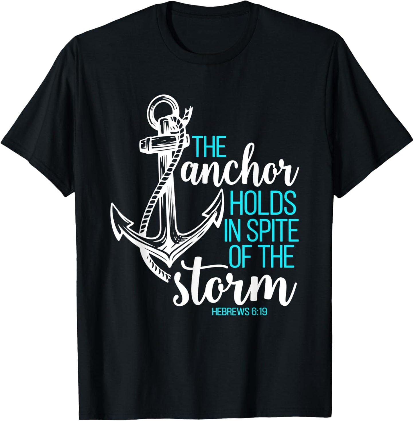 Hebrews 6:19 - The Anchor Holds in Spite of the Storm T-Shirt - T-Shirt | Black
