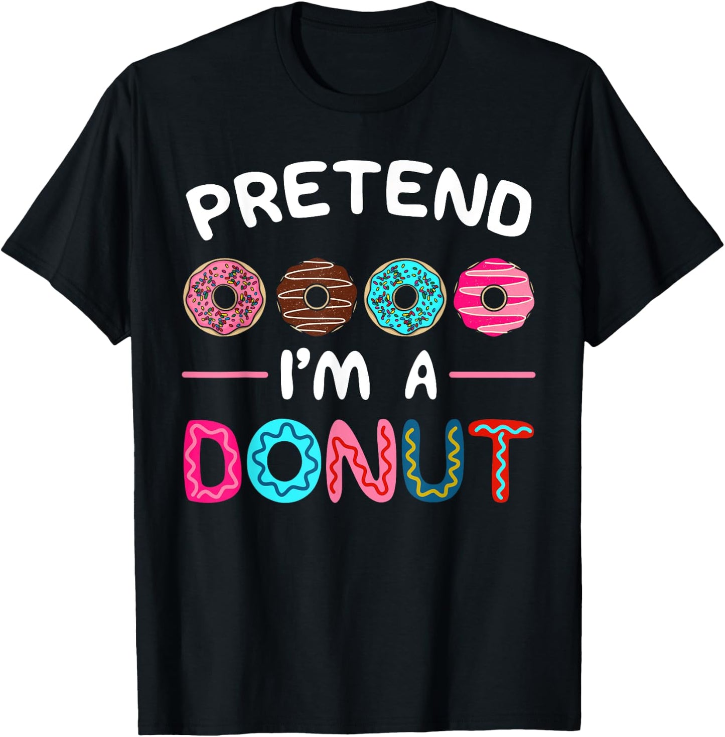 Pretend I'm A Donut Costume Dessert Foodie Halloween Party T-Shirt - T-Shirt | Black
