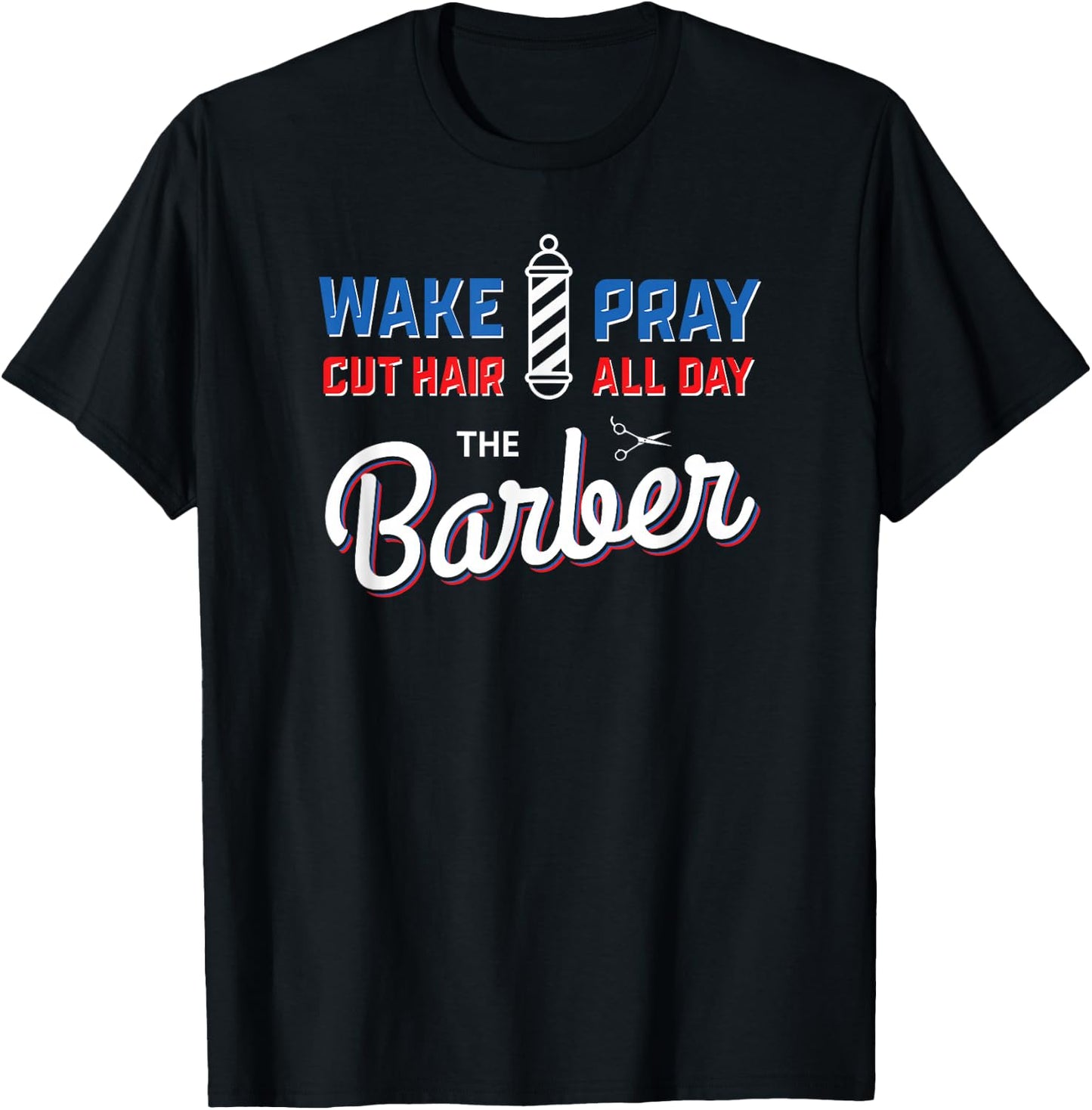 Wake Pray Cut Hair All Day Barber Pole Barbers Gifts T-Shirt - T-Shirt | Black