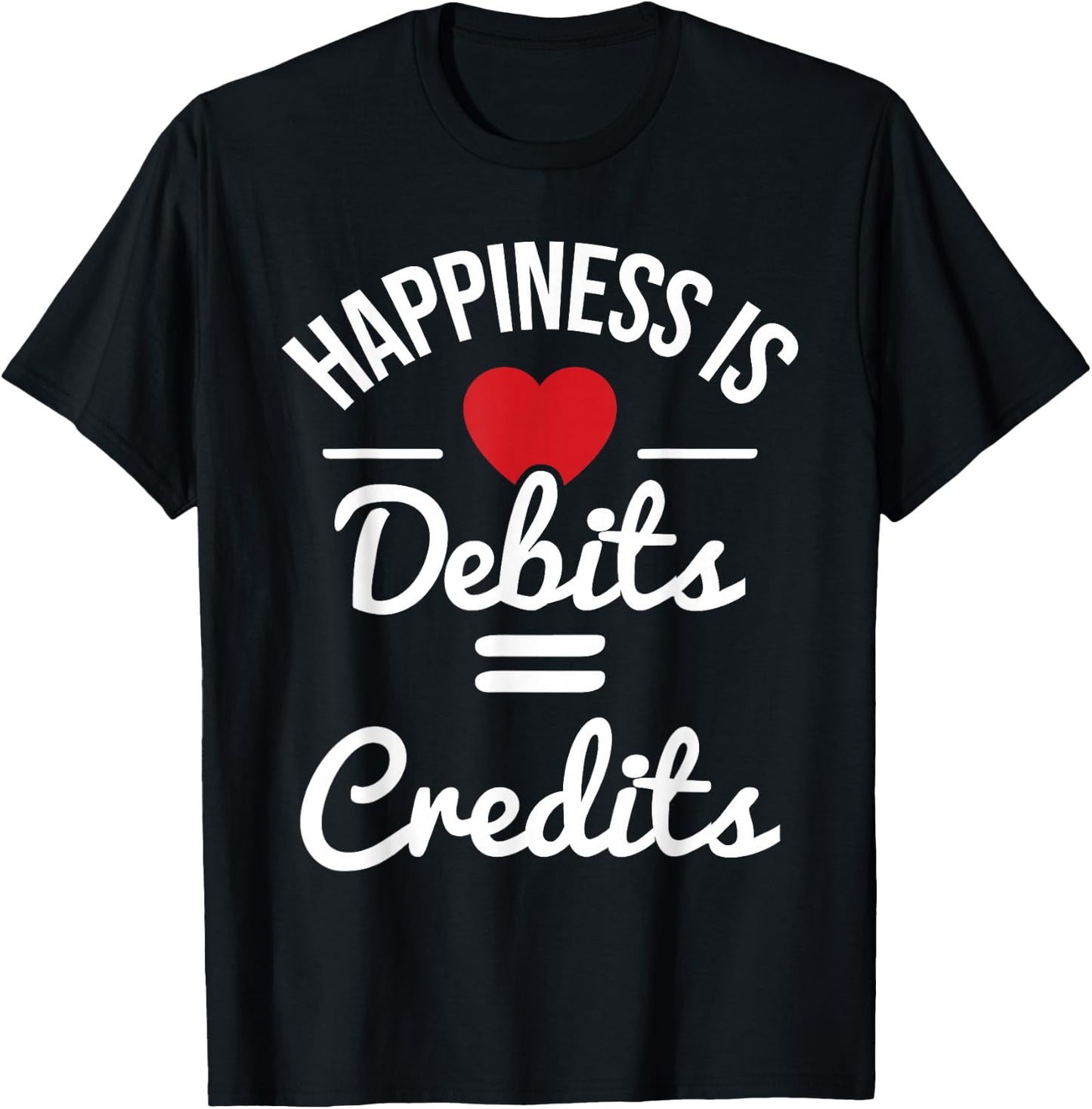 Happiness Is Debits Credits - Accountant Bookkeeper Auditor T-Shirt - T-Shirt | Black