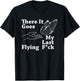 There it goes My Last Flying F Sarcastic Gift T-Shirt - T-Shirt | Black