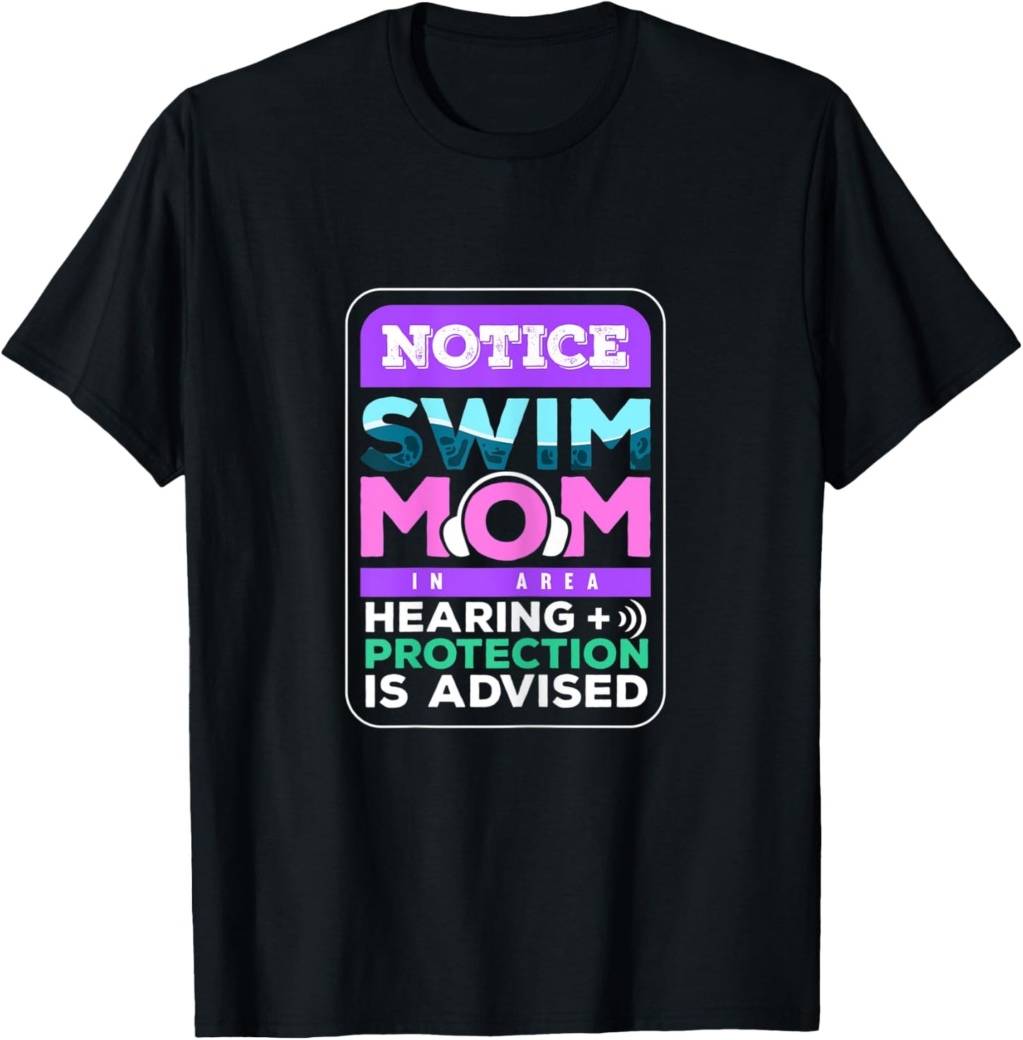 Notice Swim Mom In Area Hearing + Protection Is Advised T-Shirt - T-Shirt | Black