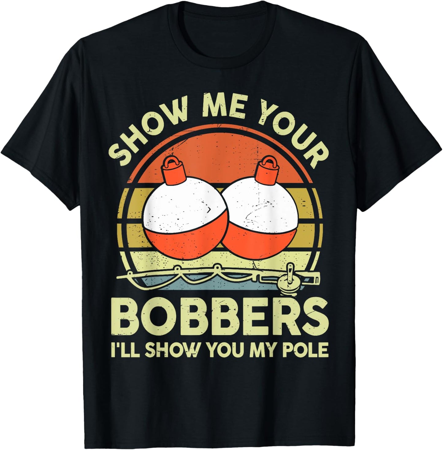Show Me Your Bobbers I'll Show You My Pole Bass Fishing Dad T-Shirt - T-Shirt | Black