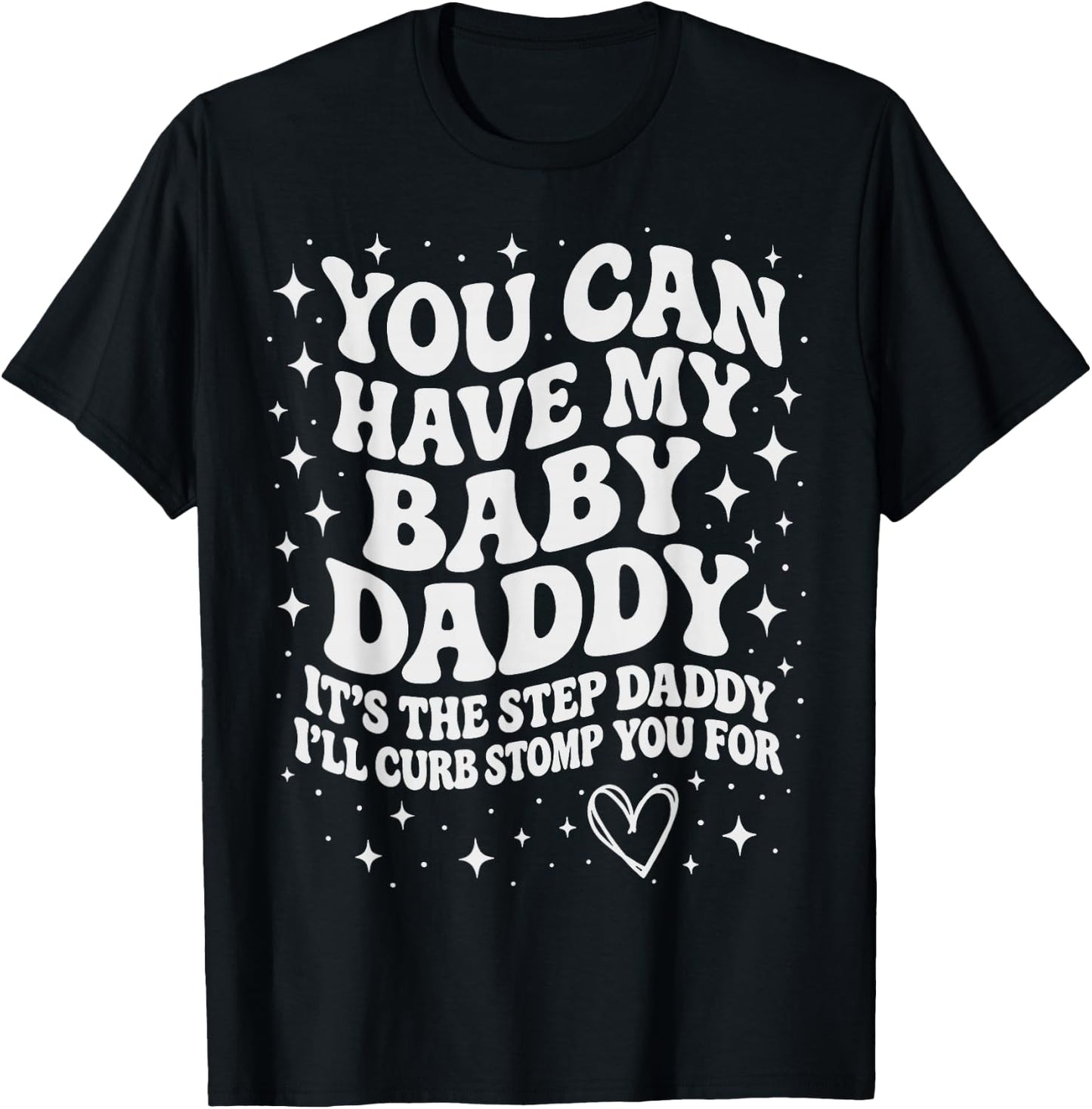 Funny You Can Have My Baby Daddy It's The Step Daddy T-Shirt - T-Shirt | Black