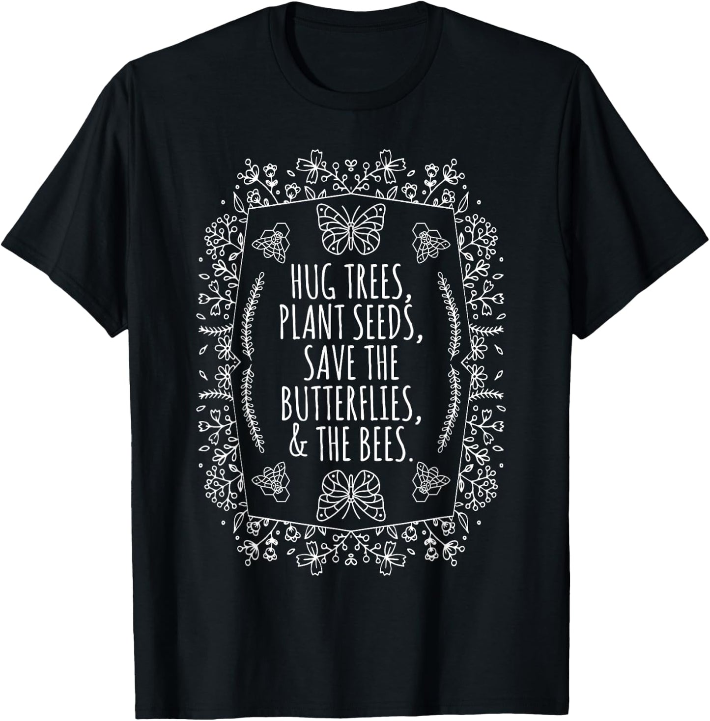 Earth Day: Hug Trees Seeds Plant Bees Save T-Shirt - T-Shirt | Black