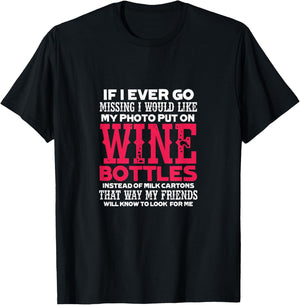 If I Ever Go Missing My Photo Put On Wine Bottles Funny T-Shirt - T-Shirt | Black
