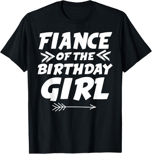 Fiance Of The Birthday Girl Matching Family Birthday Party T-Shirt - T-Shirt | Black
