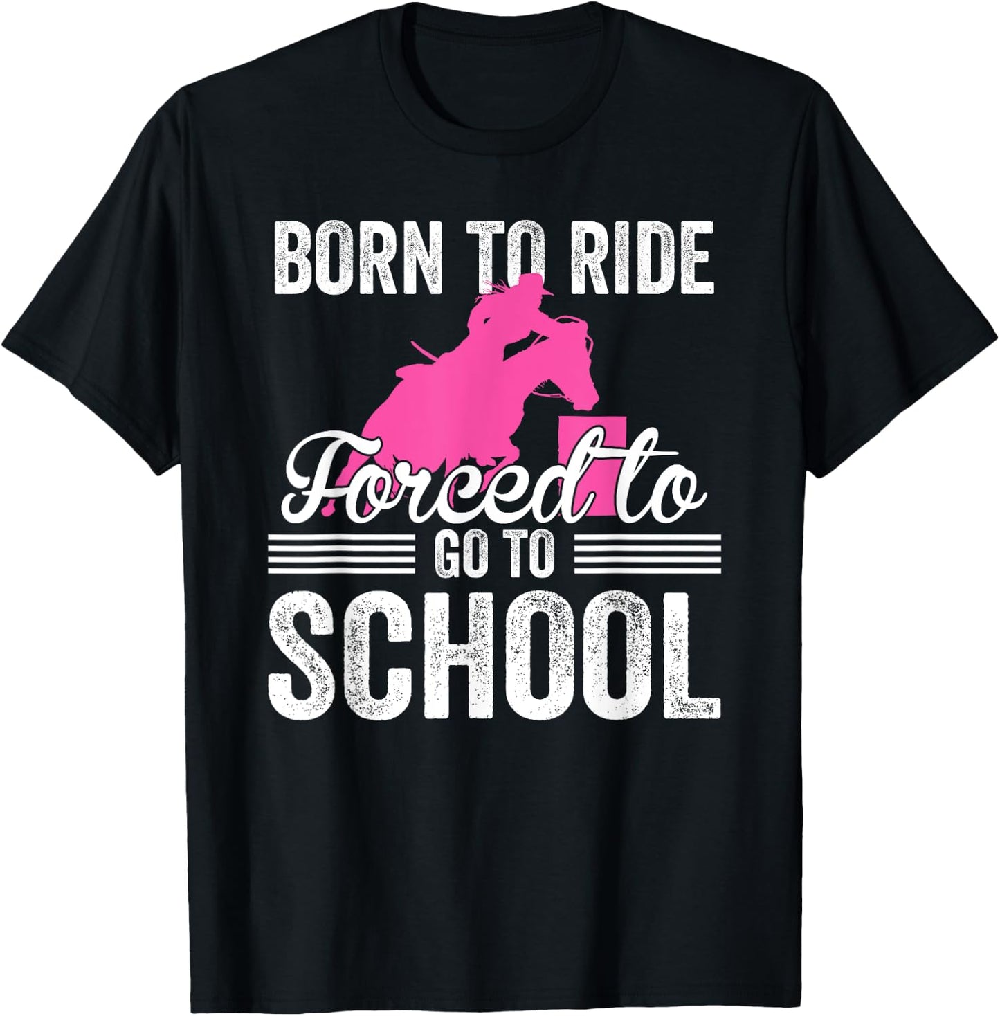 Born Ride Horse Forced To Go To School Funny Barrel Racing T-Shirt - T-Shirt | Black