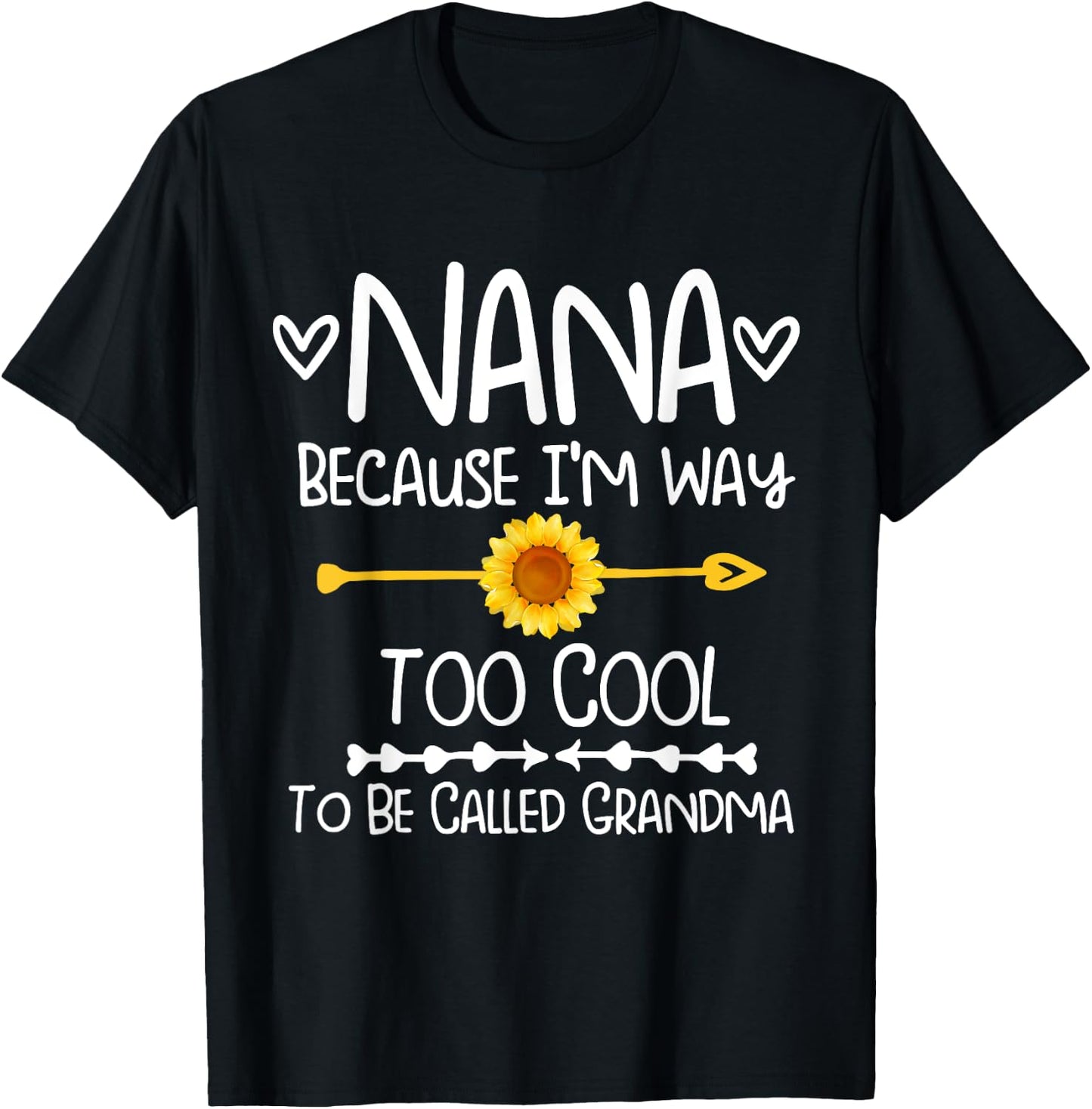 Sunflower Nana because I'm way too cool to be called grandma T-Shirt - T-Shirt | Black